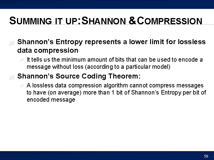 SUMMING IT UP: SHANNON & COMPRESSION Shannon’s Entropy represents a lower limit for lossless