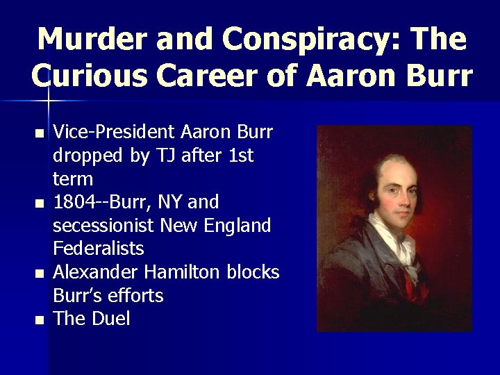 Murder and Conspiracy: The Curious Career of Aaron Burr n n Vice-President Aaron Burr