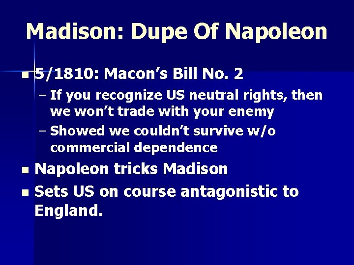 Madison: Dupe Of Napoleon n 5/1810: Macon’s Bill No. 2 – If you recognize