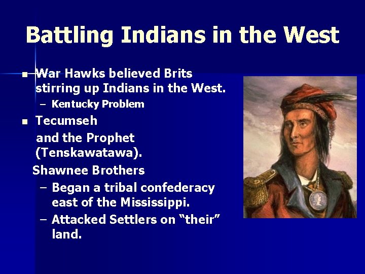 Battling Indians in the West n War Hawks believed Brits stirring up Indians in