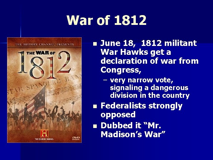 War of 1812 n June 18, 1812 militant War Hawks get a declaration of