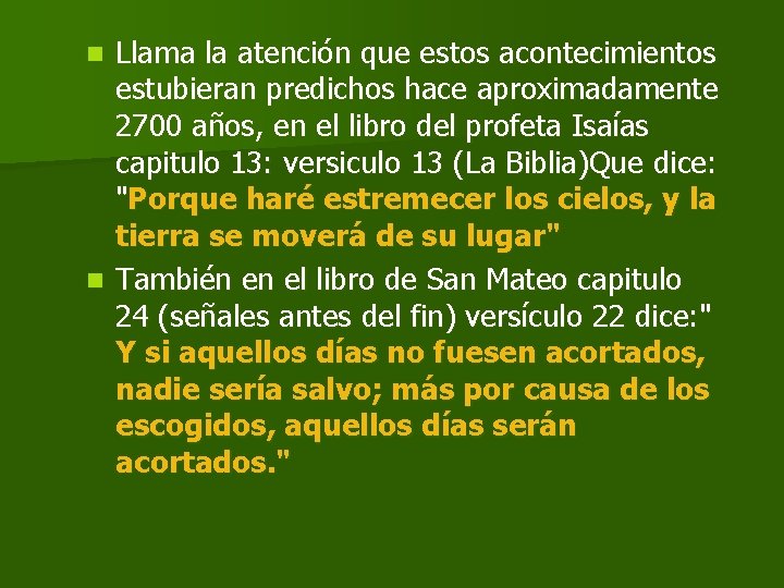 Llama la atención que estos acontecimientos estubieran predichos hace aproximadamente 2700 años, en el