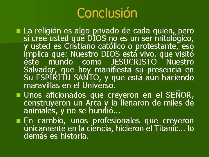 Conclusión La religión es algo privado de cada quien, pero si cree usted que