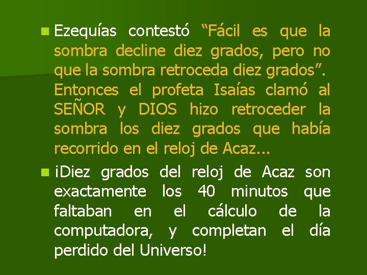 n Ezequías contestó “Fácil es que la sombra decline diez grados, pero no que