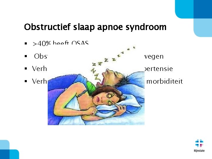 Obstructief slaap apnoe syndroom § >40% heeft OSAS § Obstructie van de bovenste luchtwegen