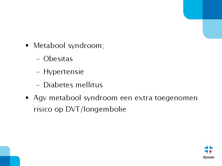 § Metabool syndroom; – Obesitas – Hypertensie – Diabetes mellitus § Agv metabool syndroom