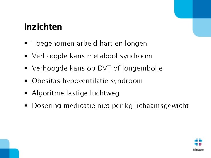 Inzichten § Toegenomen arbeid hart en longen § Verhoogde kans metabool syndroom § Verhoogde