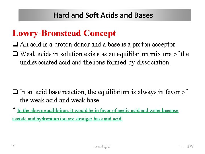 Hard and Soft Acids and Bases Lowry-Bronstead Concept q An acid is a proton