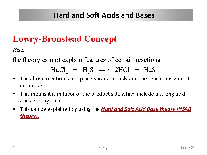 Hard and Soft Acids and Bases Lowry-Bronstead Concept But: theory cannot explain features of
