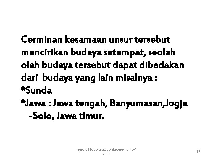 Cerminan kesamaan unsur tersebut mencirikan budaya setempat, seolah budaya tersebut dapat dibedakan dari budaya