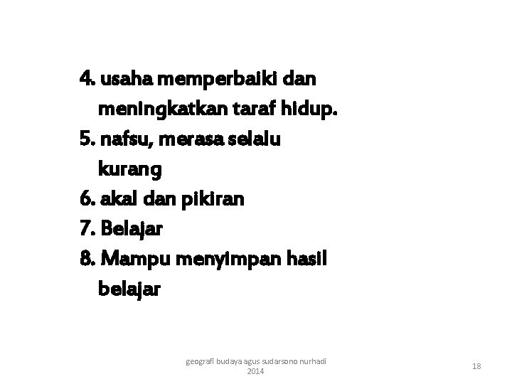 4. usaha memperbaiki dan meningkatkan taraf hidup. 5. nafsu, merasa selalu kurang 6. akal