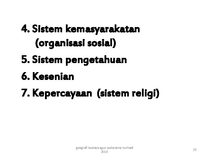 4. Sistem kemasyarakatan (organisasi sosial) 5. Sistem pengetahuan 6. Kesenian 7. Kepercayaan (sistem religi)