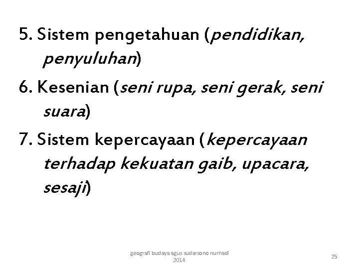 5. Sistem pengetahuan (pendidikan, penyuluhan) 6. Kesenian (seni rupa, seni gerak, seni suara) 7.