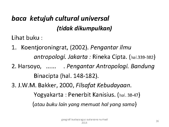 baca ketujuh cultural universal (tidak dikumpulkan) Lihat buku : 1. Koentjoroningrat, (2002). Pengantar ilmu