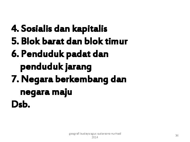 4. Sosialis dan kapitalis 5. Blok barat dan blok timur 6. Penduduk padat dan