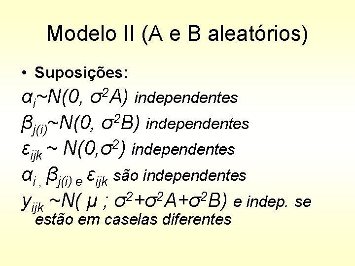 Modelo II (A e B aleatórios) • Suposições: αi~N(0, σ2 A) independentes βj(i)~N(0, σ2