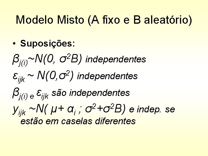 Modelo Misto (A fixo e B aleatório) • Suposições: βj(i)~N(0, σ2 B) independentes εijk