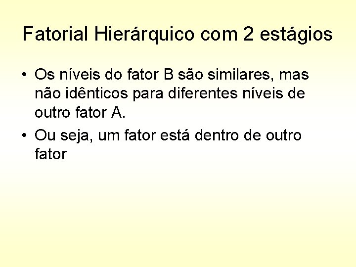 Fatorial Hierárquico com 2 estágios • Os níveis do fator B são similares, mas