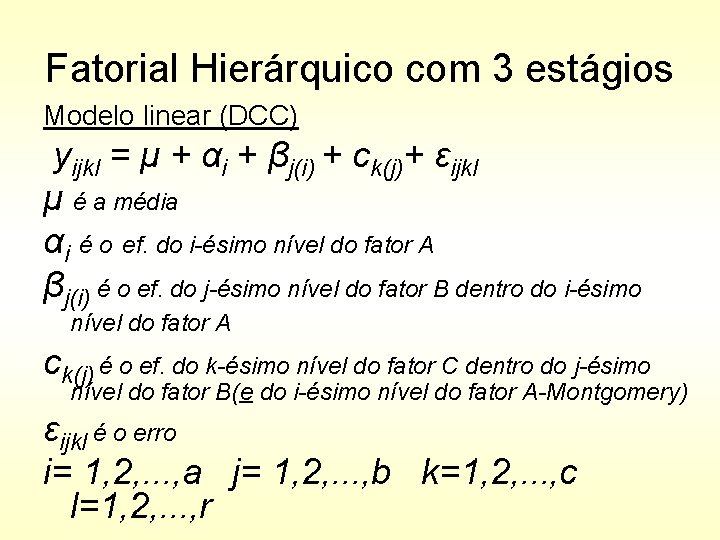 Fatorial Hierárquico com 3 estágios Modelo linear (DCC) yijkl = μ + αi +