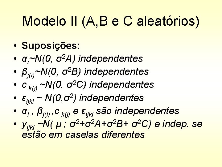 Modelo II (A, B e C aleatórios) • • Suposições: αi~N(0, σ2 A) independentes