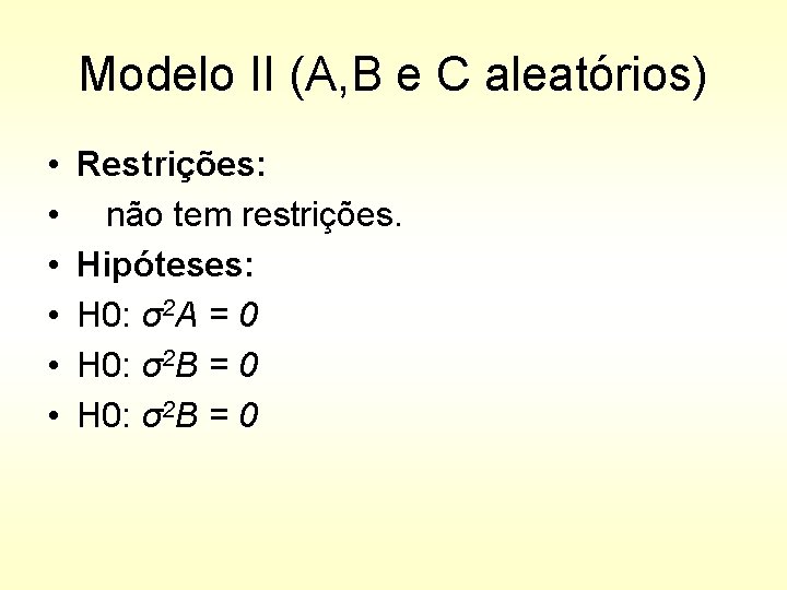 Modelo II (A, B e C aleatórios) • • • Restrições: não tem restrições.