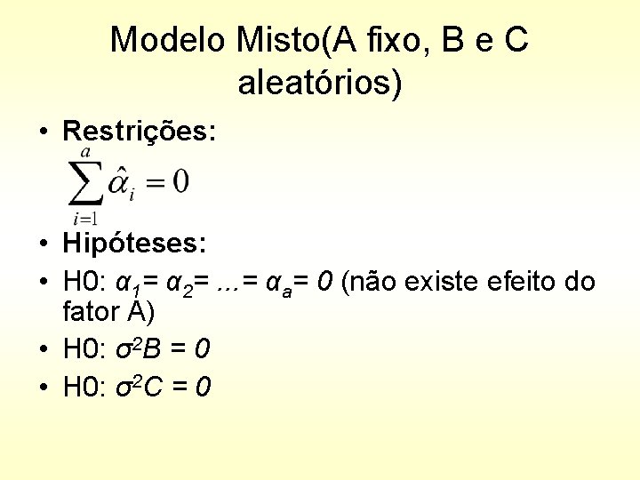 Modelo Misto(A fixo, B e C aleatórios) • Restrições: • Hipóteses: • H 0: