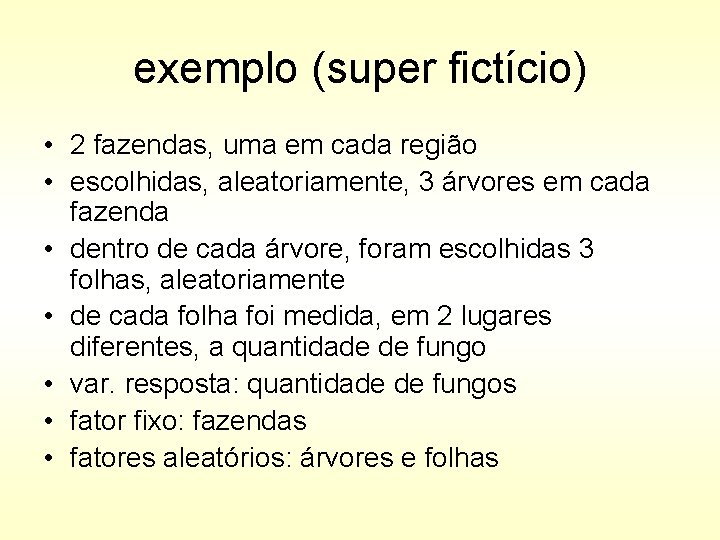 exemplo (super fictício) • 2 fazendas, uma em cada região • escolhidas, aleatoriamente, 3