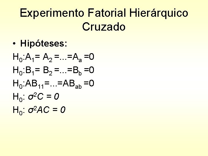 Experimento Fatorial Hierárquico Cruzado • Hipóteses: H 0: A 1= A 2 =. .