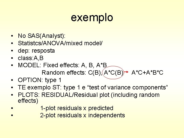 exemplo • • • No SAS(Analyst): Statistcs/ANOVA/mixed model/ dep: resposta class: A, B MODEL: