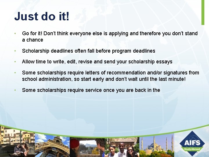 Just do it! • Go for it! Don’t think everyone else is applying and