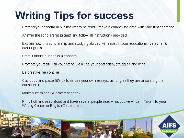 Writing Tips for success • Pretend your scholarship is the last to be read…make