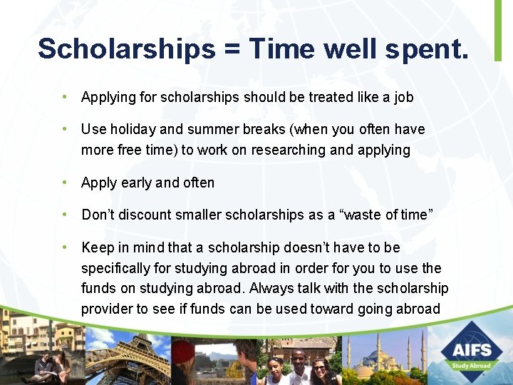 Scholarships = Time well spent. • Applying for scholarships should be treated like a