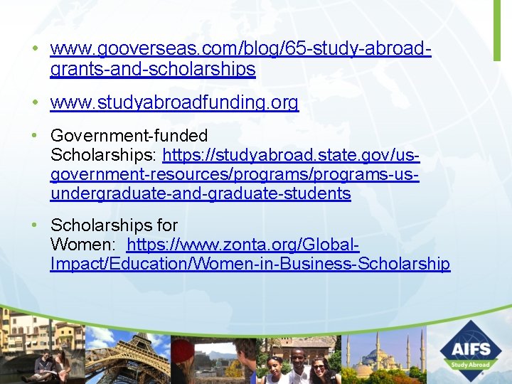  • www. gooverseas. com/blog/65 -study-abroadgrants-and-scholarships • www. studyabroadfunding. org • Government-funded Scholarships: https: