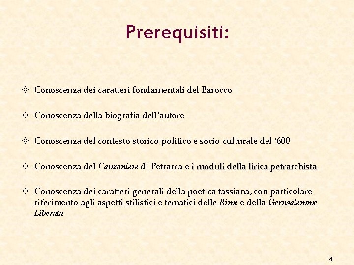 Prerequisiti: ² Conoscenza dei caratteri fondamentali del Barocco ² Conoscenza della biografia dell’autore ²