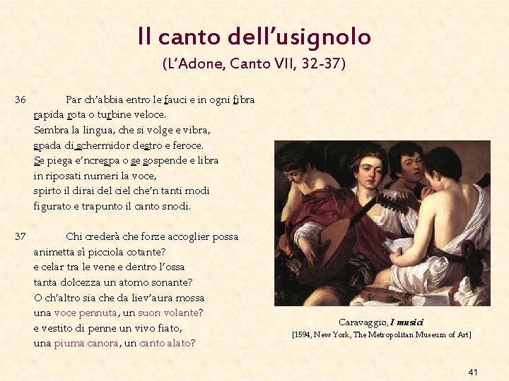 Il canto dell’usignolo (L’Adone, Canto VII, 32 -37) 36 Par ch’abbia entro le fauci