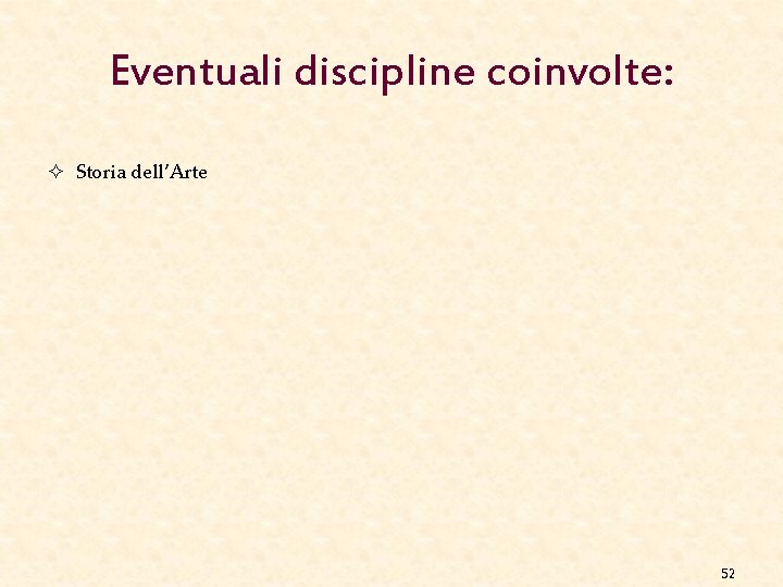 Eventuali discipline coinvolte: ² Storia dell’Arte 52 Eventuali discipline coinvolte: ² Storia dell’Arte 52
