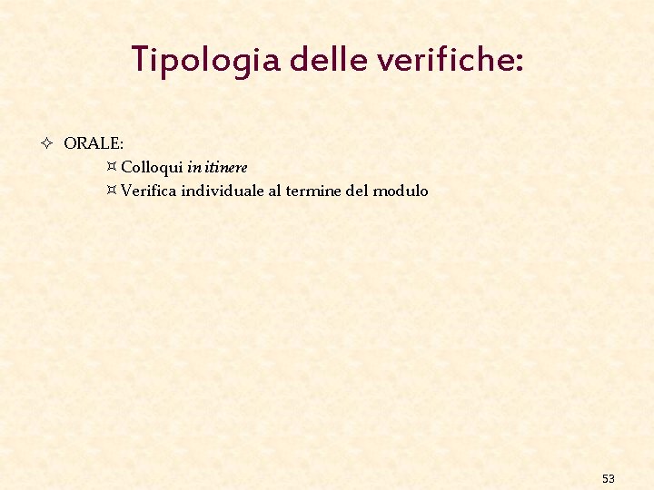 Tipologia delle verifiche: ² ORALE: ³ Colloqui in itinere ³ Verifica individuale al termine