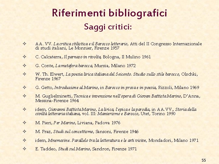 Riferimenti bibliografici Saggi critici: ² AA. VV. La critica stilistica e il Barocco letterario,