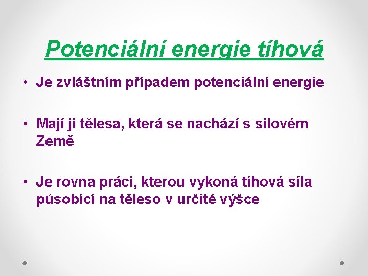 Potenciální energie tíhová • Je zvláštním případem potenciální energie • Mají ji tělesa, která