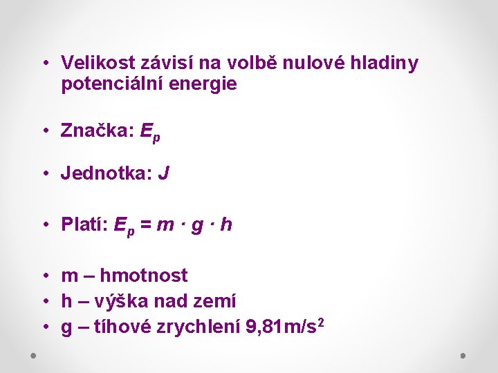  • Velikost závisí na volbě nulové hladiny potenciální energie • Značka: Ep •