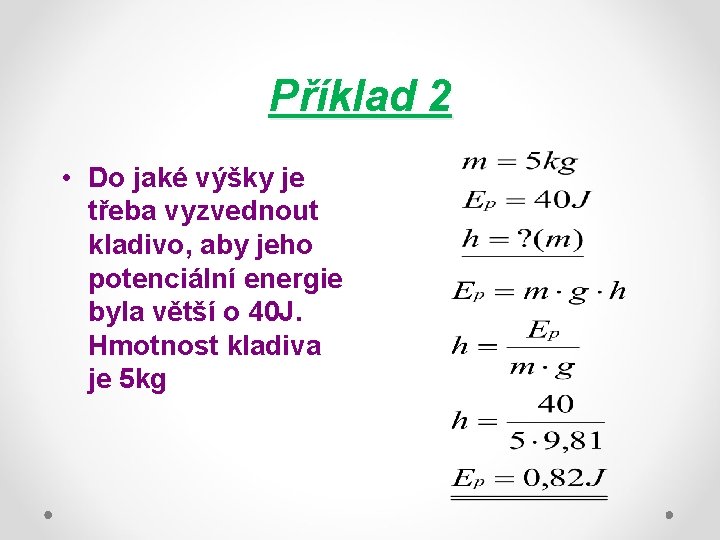 Příklad 2 • Do jaké výšky je třeba vyzvednout kladivo, aby jeho potenciální energie