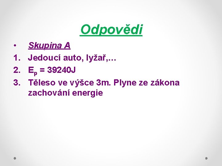 Odpovědi • 1. 2. 3. Skupina A Jedoucí auto, lyžař, … Ep = 39240