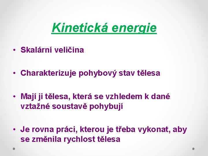 Kinetická energie • Skalární veličina • Charakterizuje pohybový stav tělesa • Mají ji tělesa,