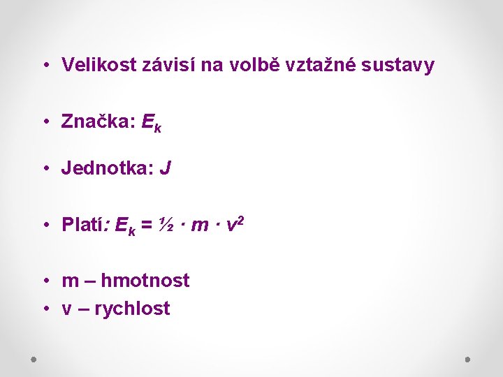  • Velikost závisí na volbě vztažné sustavy • Značka: Ek • Jednotka: J