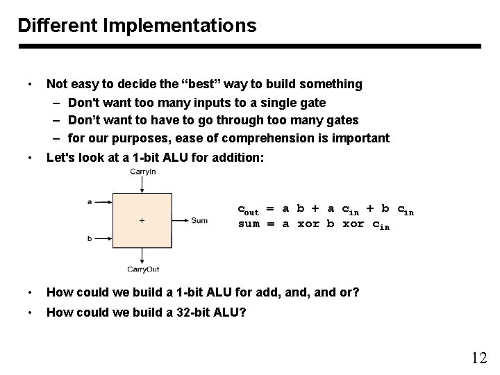 Different Implementations • Not easy to decide the “best” way to build something –