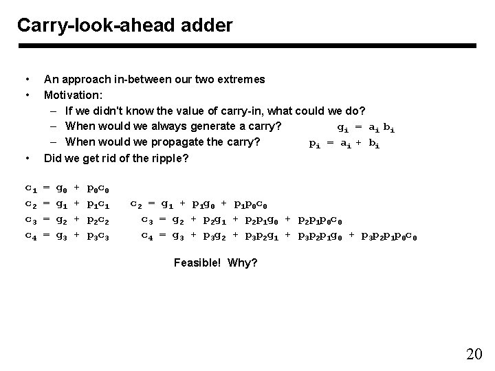 Carry-look-ahead adder • • An approach in-between our two extremes Motivation: – If we