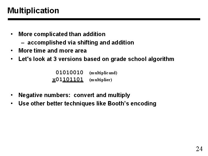 Multiplication • More complicated than addition – accomplished via shifting and addition • More