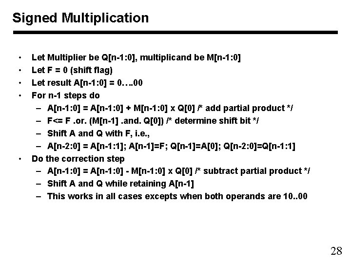 Signed Multiplication • • • Let Multiplier be Q[n-1: 0], multiplicand be M[n-1: 0]