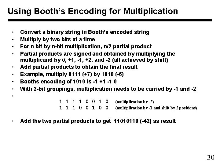 Using Booth’s Encoding for Multiplication • • • Convert a binary string in Booth’s