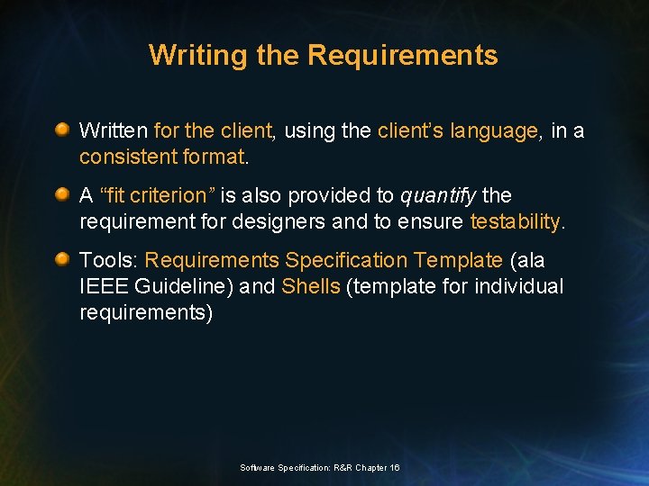Writing the Requirements Written for the client, using the client’s language, in a consistent